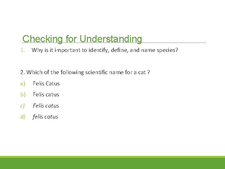 Checking for Understanding 1. Why is it important to identify, define, and name species?