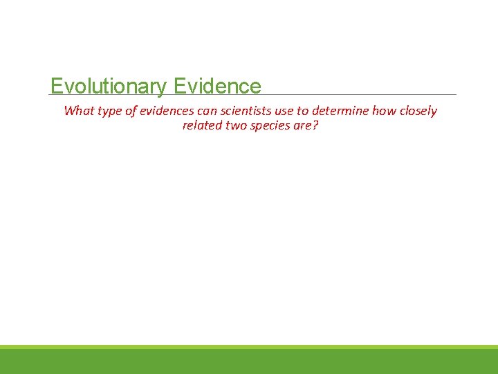 Evolutionary Evidence What type of evidences can scientists use to determine how closely related