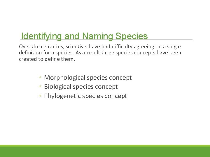 Identifying and Naming Species Over the centuries, scientists have had difficulty agreeing on a