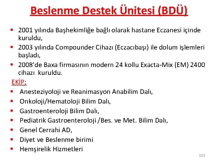 Beslenme Destek Ünitesi (BDÜ) § 2001 yılında Başhekimliğe bağlı olarak hastane Eczanesi içinde kuruldu,
