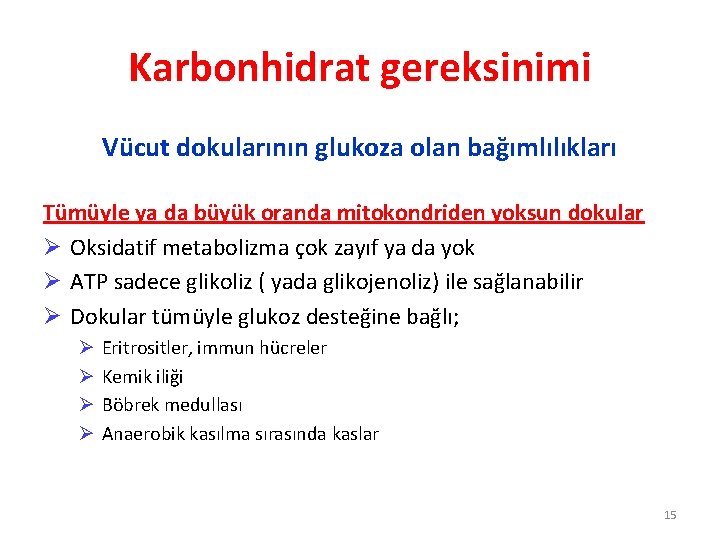 Karbonhidrat gereksinimi Vücut dokularının glukoza olan bağımlılıkları Tümüyle ya da büyük oranda mitokondriden yoksun