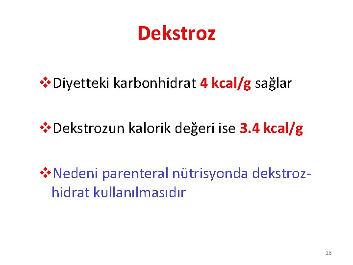 Dekstroz v. Diyetteki karbonhidrat 4 kcal/g sağlar v. Dekstrozun kalorik değeri ise 3. 4