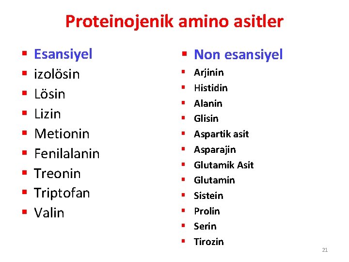 Proteinojenik amino asitler § § § § § Esansiyel izolösin Lizin Metionin Fenilalanin Treonin