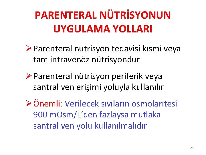 PARENTERAL NÜTRİSYONUN UYGULAMA YOLLARI Ø Parenteral nütrisyon tedavisi kısmi veya tam intravenöz nütrisyondur Ø