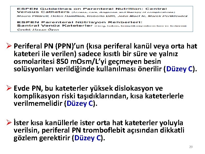 Ø Periferal PN (PPN)’un (kısa periferal kanül veya orta hat kateteri ile verilen) sadece