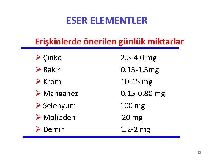 ESER ELEMENTLER Erişkinlerde önerilen günlük miktarlar Ø Çinko Ø Bakır Ø Krom Ø Manganez