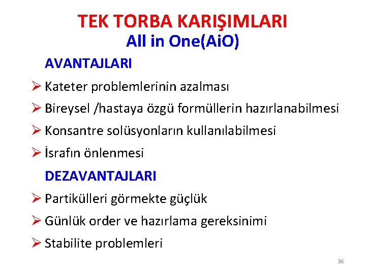 TEK TORBA KARIŞIMLARI All in One(Ai. O) AVANTAJLARI Ø Kateter problemlerinin azalması Ø Bireysel