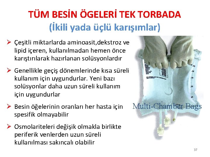 TÜM BESİN ÖGELERİ TEK TORBADA (İkili yada üçlü karışımlar) Ø Çeşitli miktarlarda aminoasit, dekstroz