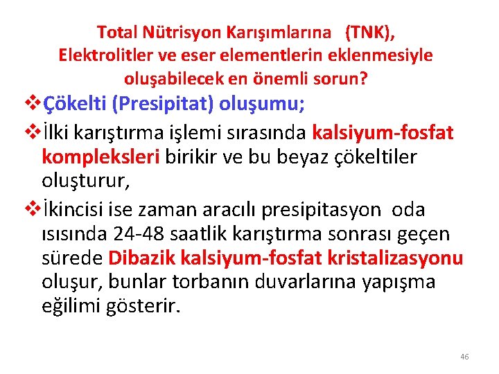 Total Nütrisyon Karışımlarına (TNK), Elektrolitler ve eser elementlerin eklenmesiyle oluşabilecek en önemli sorun? vÇökelti