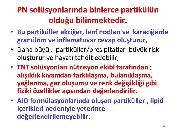 PN solüsyonlarında binlerce partikülün olduğu bilinmektedir. • Bu partiküller akciğer, lenf nodları ve karaciğerde