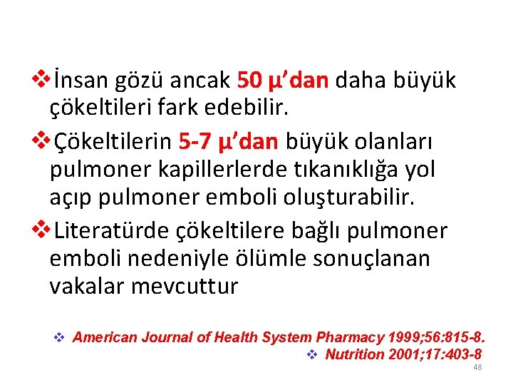 vİnsan gözü ancak 50 μ’dan daha büyük çökeltileri fark edebilir. vÇökeltilerin 5 -7 μ’dan