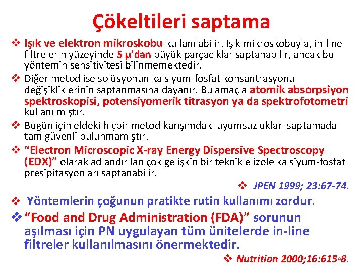 Çökeltileri saptama v Işık ve elektron mikroskobu kullanılabilir. Işık mikroskobuyla, in-line filtrelerin yüzeyinde 5