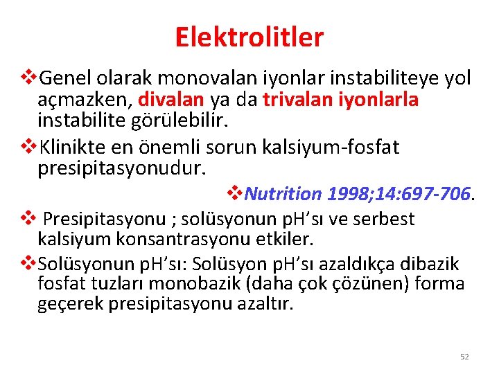 Elektrolitler v. Genel olarak monovalan iyonlar instabiliteye yol açmazken, divalan ya da trivalan iyonlarla