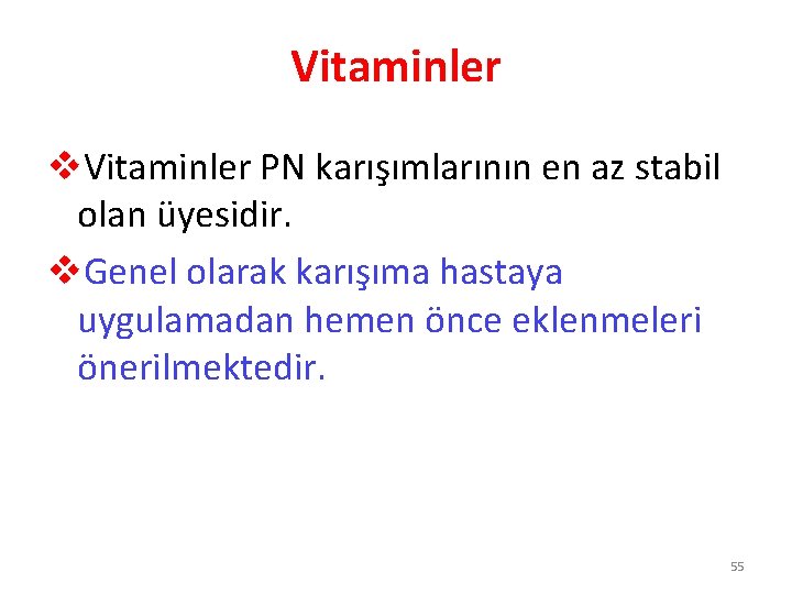 Vitaminler v. Vitaminler PN karışımlarının en az stabil olan üyesidir. v. Genel olarak karışıma