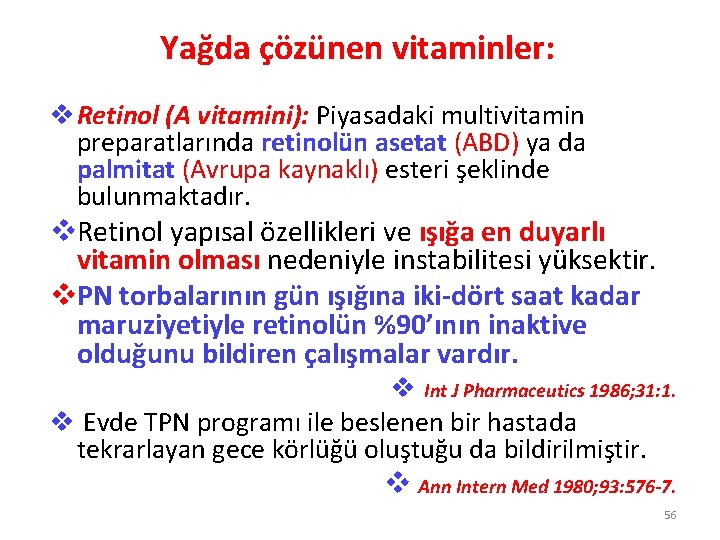 Yağda çözünen vitaminler: v Retinol (A vitamini): Piyasadaki multivitamin preparatlarında retinolün asetat (ABD) ya