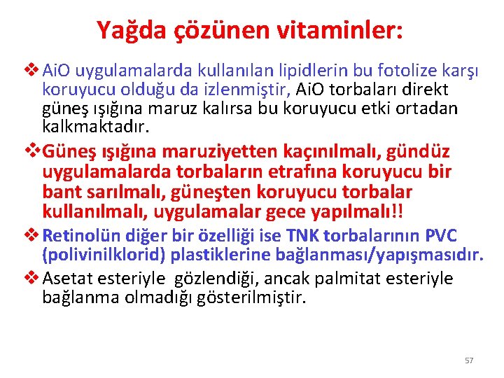Yağda çözünen vitaminler: v Ai. O uygulamalarda kullanılan lipidlerin bu fotolize karşı koruyucu olduğu