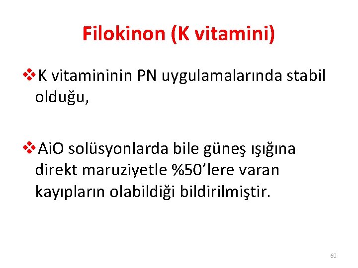 Filokinon (K vitamini) v. K vitamininin PN uygulamalarında stabil olduğu, v. Ai. O solüsyonlarda