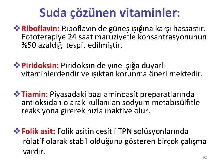 Suda çözünen vitaminler: v Riboflavin: Riboflavin de güneş ışığına karşı hassastır. Fototerapiye 24 saat