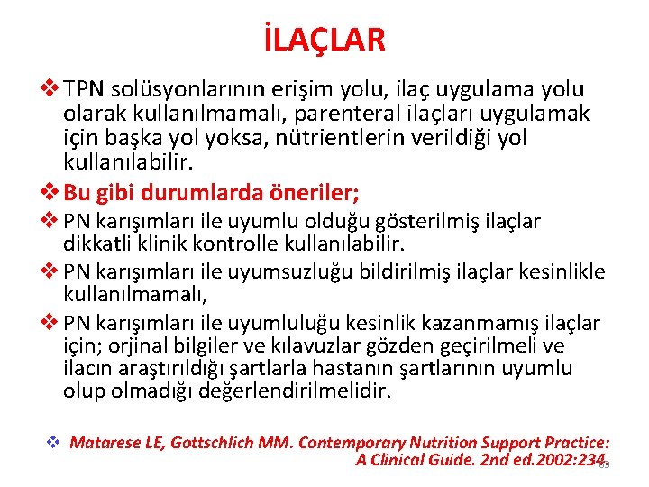 İLAÇLAR v TPN solüsyonlarının erişim yolu, ilaç uygulama yolu olarak kullanılmamalı, parenteral ilaçları uygulamak