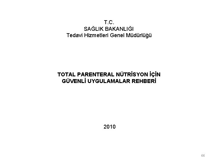 T. C. SAĞLIK BAKANLIĞI Tedavi Hizmetleri Genel Müdürlüğü TOTAL PARENTERAL NÜTRİSYON İÇİN GÜVENLİ UYGULAMALAR