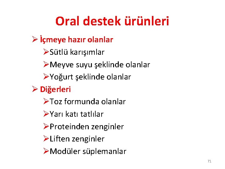 Oral destek ürünleri Ø İçmeye hazır olanlar ØSütlü karışımlar ØMeyve suyu şeklinde olanlar ØYoğurt