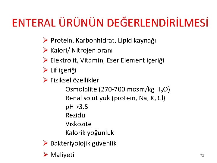 ENTERAL ÜRÜNÜN DEĞERLENDİRİLMESİ Ø Protein, Karbonhidrat, Lipid kaynağı Ø Kalori/ Nitrojen oranı Ø Elektrolit,