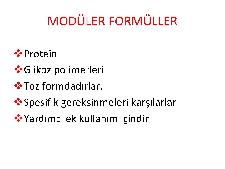 MODÜLER FORMÜLLER v. Protein v. Glikoz polimerleri v. Toz formdadırlar. v. Spesifik gereksinmeleri karşılarlar