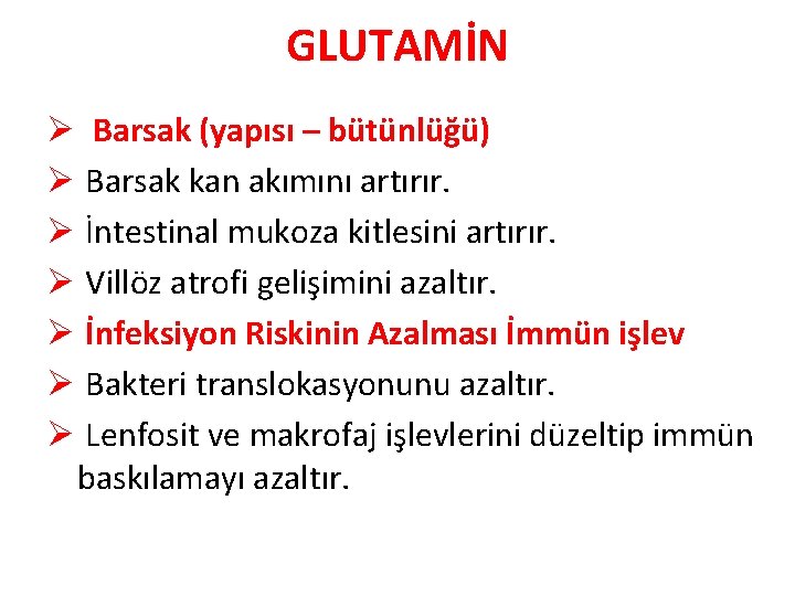 GLUTAMİN Ø Barsak (yapısı – bütünlüğü) Ø Barsak kan akımını artırır. Ø İntestinal mukoza