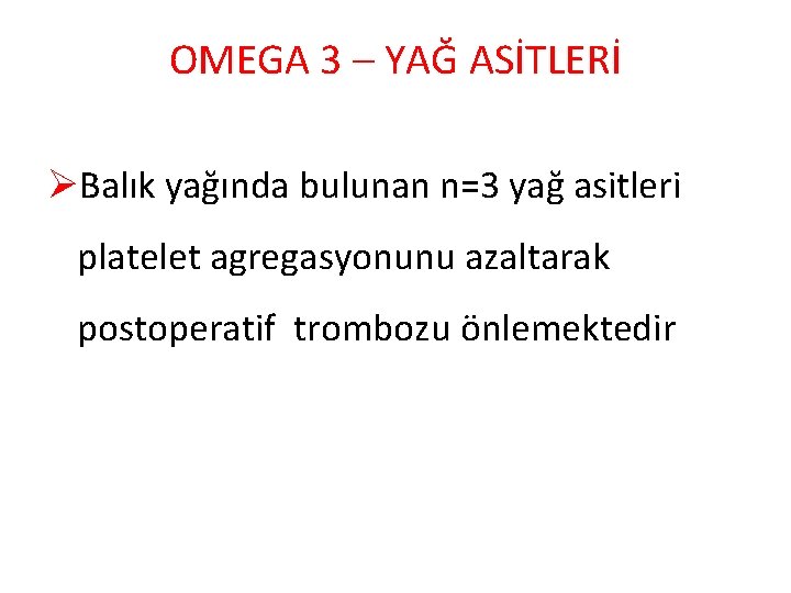OMEGA 3 – YAĞ ASİTLERİ ØBalık yağında bulunan n=3 yağ asitleri platelet agregasyonunu azaltarak
