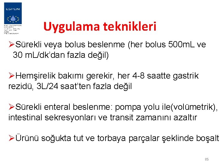 Uygulama teknikleri ØSürekli veya bolus beslenme (her bolus 500 m. L ve 30 m.