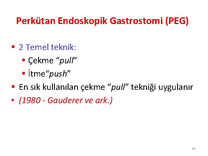 Perkütan Endoskopik Gastrostomi (PEG) § 2 Temel teknik: § Çekme “pull” § İtme“push” §