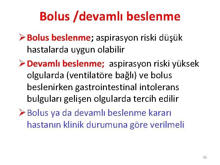 Bolus /devamlı beslenme Ø Bolus beslenme; aspirasyon riski düşük hastalarda uygun olabilir Ø Devamlı