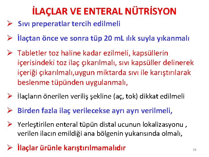 İLAÇLAR VE ENTERAL NÜTRİSYON Ø Sıvı preperatlar tercih edilmeli Ø İlaçtan önce ve sonra