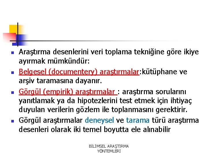n n Araştırma desenlerini veri toplama tekniğine göre ikiye ayırmak mümkündür: Belgesel (documentery) araştırmalar: n n Araştırma desenlerini veri toplama tekniğine göre ikiye ayırmak mümkündür: Belgesel (documentery) araştırmalar: