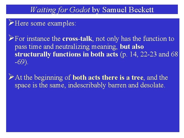 Waiting for Godot by Samuel Beckett ØHere some examples: ØFor instance the cross-talk, not