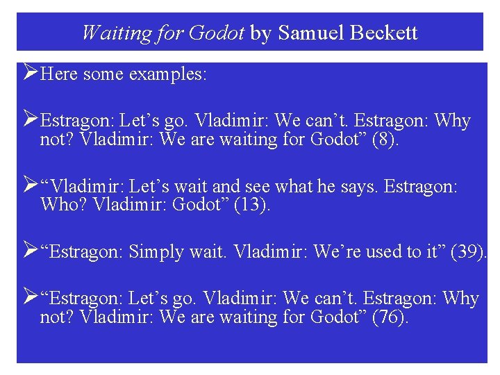 Waiting for Godot by Samuel Beckett ØHere some examples: ØEstragon: Let’s go. Vladimir: We