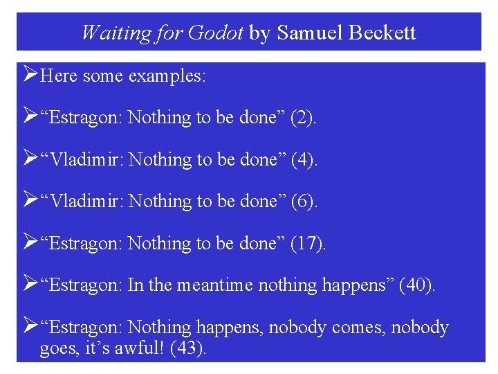 Waiting for Godot by Samuel Beckett ØHere some examples: Ø“Estragon: Nothing to be done”