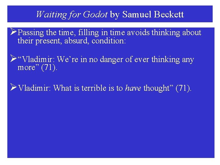 Waiting for Godot by Samuel Beckett ØPassing the time, filling in time avoids thinking