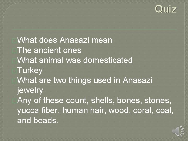 Quiz �What does Anasazi mean �The ancient ones �What animal was domesticated �Turkey �What