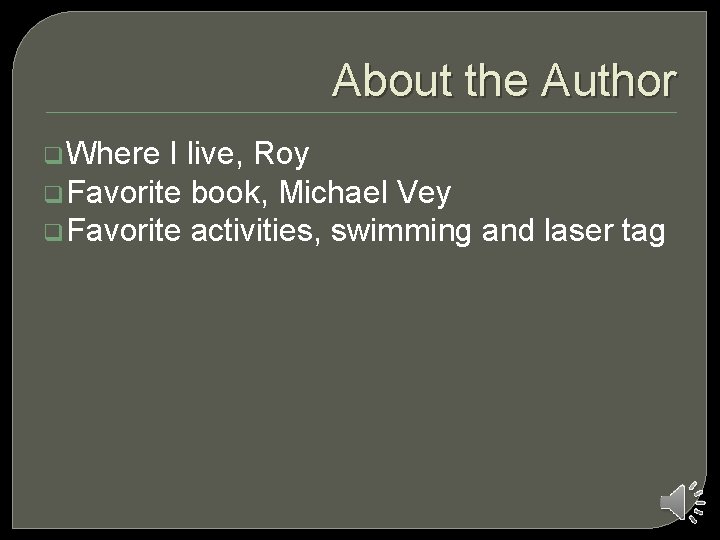 About the Author q Where I live, Roy q Favorite book, Michael Vey q