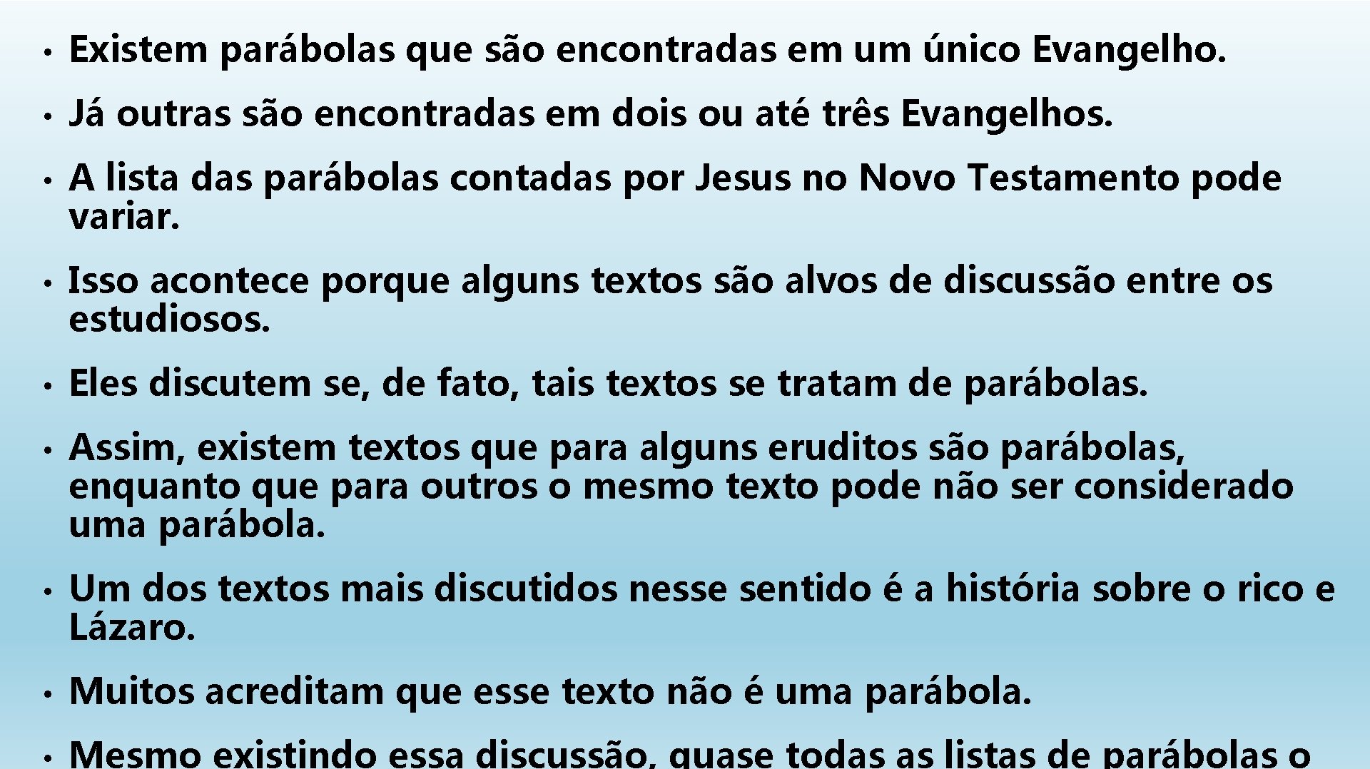  • Existem parábolas que são encontradas em um único Evangelho. • Já outras