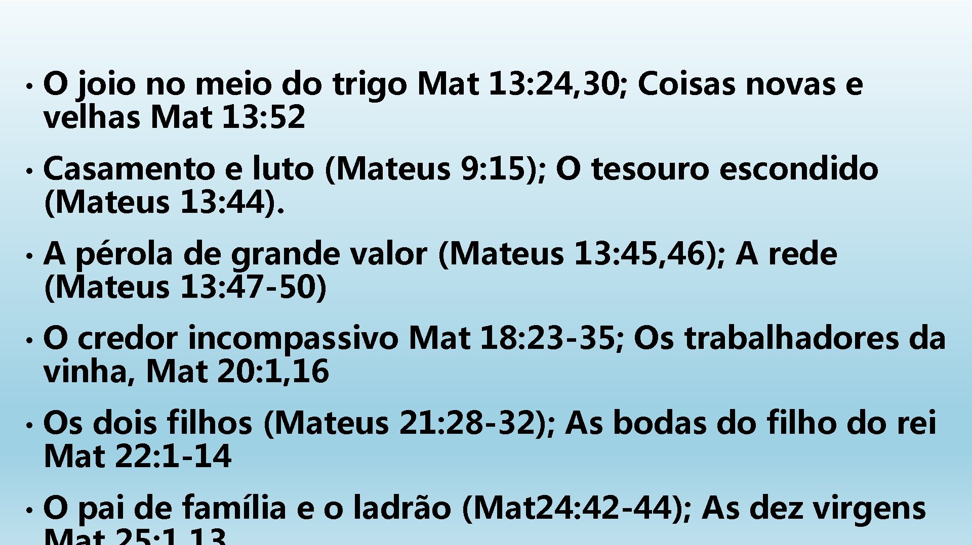  • O joio no meio do trigo Mat 13: 24, 30; Coisas novas