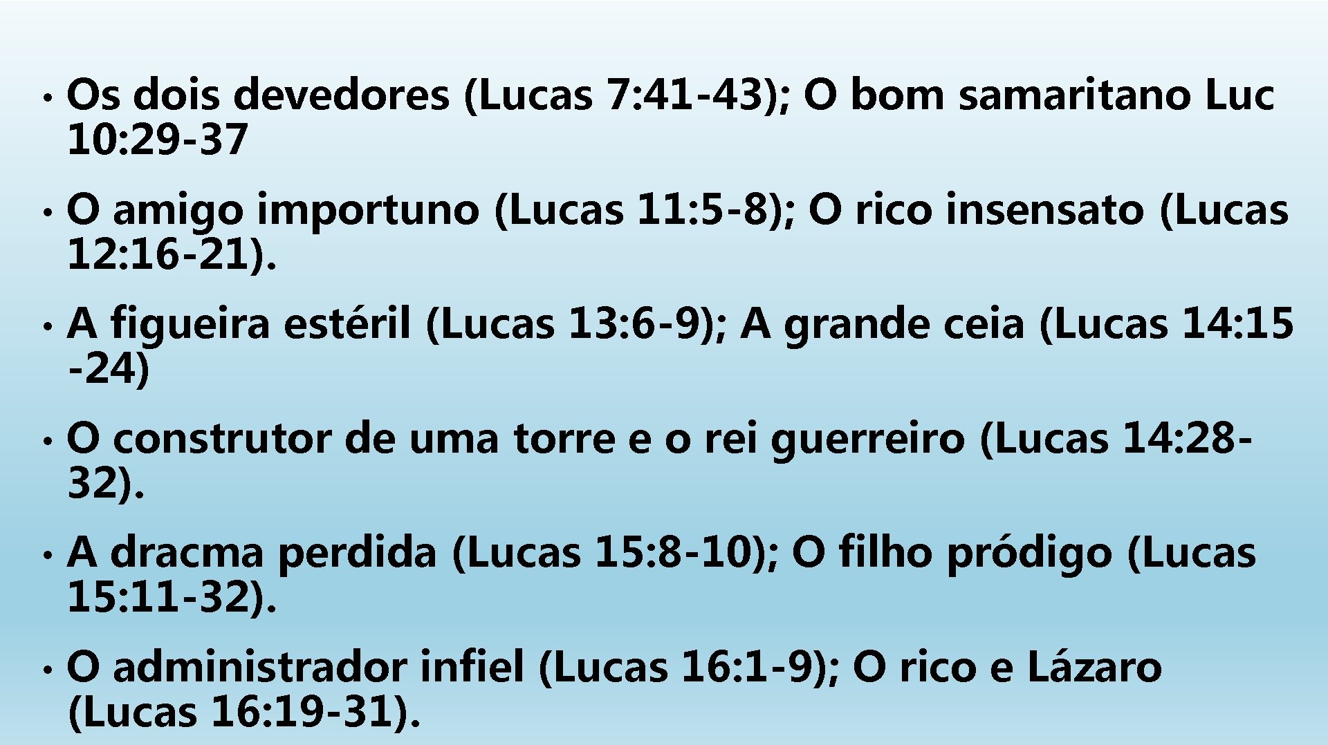  • Os dois devedores (Lucas 7: 41 -43); O bom samaritano Luc 10: