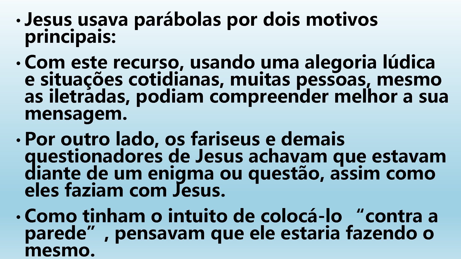  • Jesus usava parábolas por dois motivos principais: • Com este recurso, usando