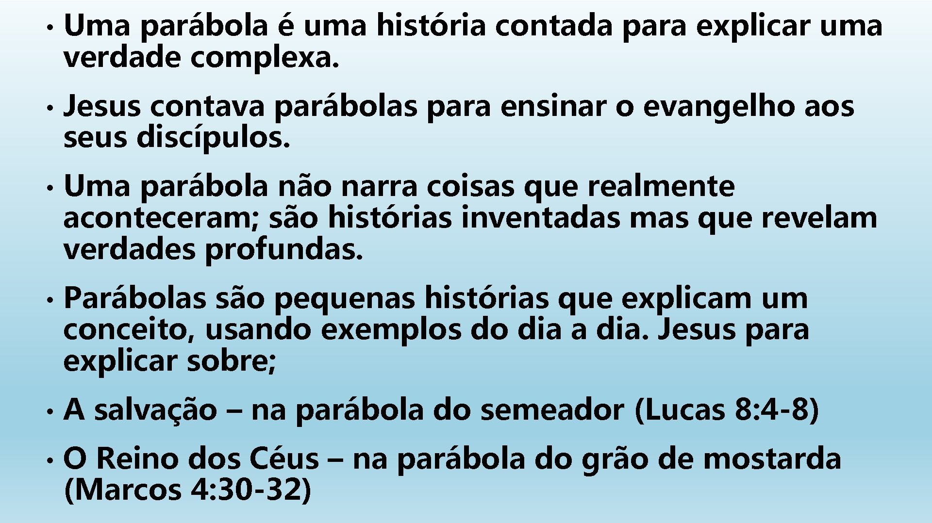  • Uma parábola é uma história contada para explicar uma verdade complexa. •