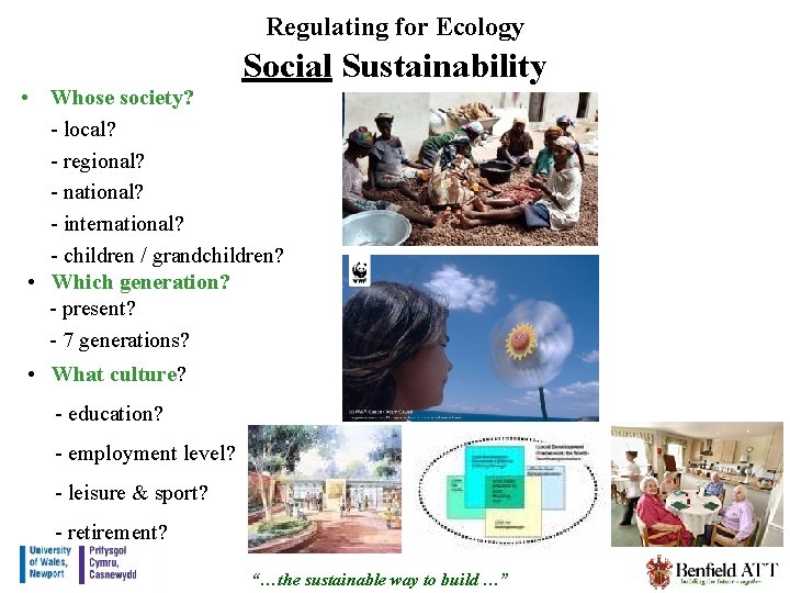 Regulating for Ecology Social Sustainability • Whose society? - local? - regional? - national?