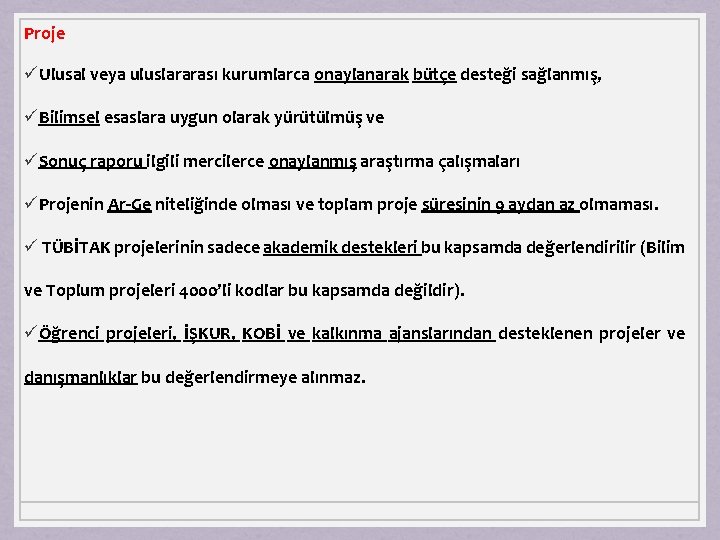 Proje üUlusal veya uluslararası kurumlarca onaylanarak bütçe desteği sağlanmış, üBilimsel esaslara uygun olarak yürütülmüş