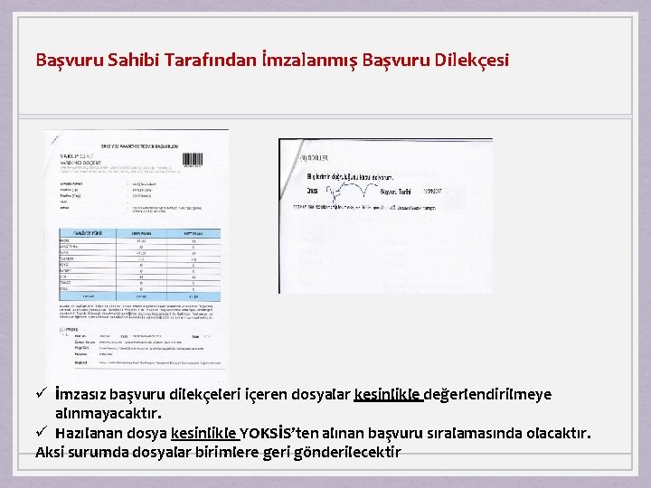 Başvuru Sahibi Tarafından İmzalanmış Başvuru Dilekçesi ü İmzasız başvuru dilekçeleri içeren dosyalar kesinlikle değerlendirilmeye