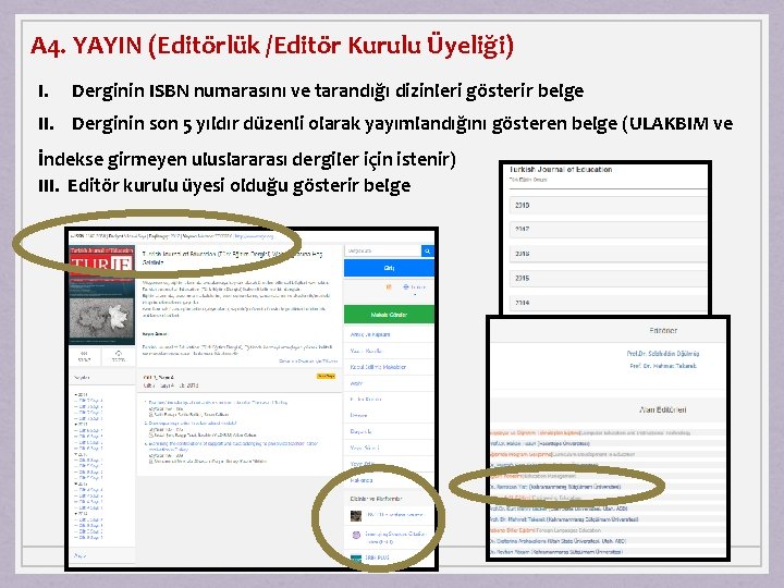 A 4. YAYIN (Editörlük /Editör Kurulu Üyeliği) I. Derginin ISBN numarasını ve tarandığı dizinleri