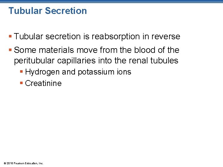 Tubular Secretion § Tubular secretion is reabsorption in reverse § Some materials move from Tubular Secretion § Tubular secretion is reabsorption in reverse § Some materials move from
